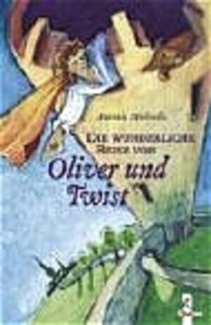 Buchcover Die wunderliche Reise von Oliver und Twist | Antonia Michaelis | EAN 9783785546260 | ISBN 3-7855-4626-2 | ISBN 978-3-7855-4626-0