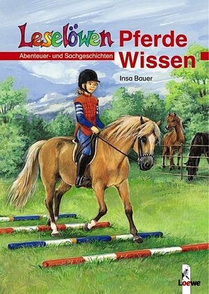 Leselöwen Wissen. Pferde-Wissen: Abenteuer- und Sachgeschichten