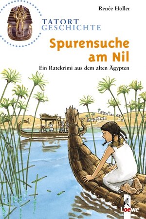 Tatort Geschichte. Spurensuche am Nil: Ein Ratekrimi aus dem alten Ägypten