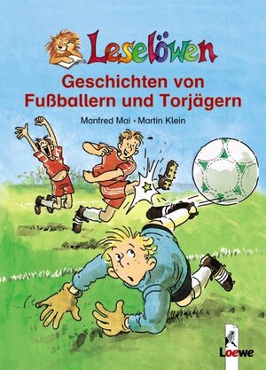 Leselöwen - Geschichten von Fußballern und Torjägern. 10 Jahre Leseleiter-Aktion - Das Erfolgskonzept zum Lesenlernen