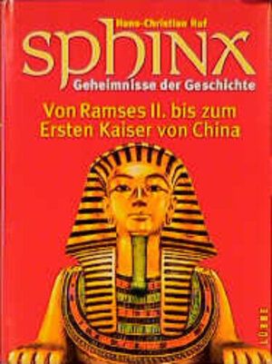 Sphinx, Geheimnisse der Geschichte, Bd.3, Von Ramses II. zum Ersten Kaiser von China