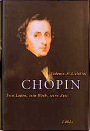 Chopin: Sein Leben, sein Werk, seine Zeit