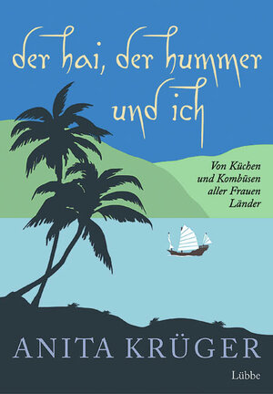 Der Hai, der Hummer und ich: Von Küchen und Kombüsen aller Frauen Länder