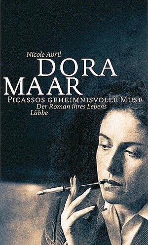 Dora Maar - Picassos Geheimnisvolle Muse. Der Roman ihres Lebens