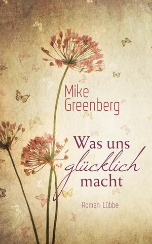 Buchcover Was uns glücklich macht | Mike Greenberg | EAN 9783785724750 | ISBN 3-7857-2475-6 | ISBN 978-3-7857-2475-0