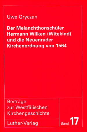 Buchcover Der Melanchthonschüler Hermann Wilken (Witekind) und die Neuenrader Kirchenordnung von 1564 | Uwe Gryczan | EAN 9783785804100 | ISBN 3-7858-0410-5 | ISBN 978-3-7858-0410-0