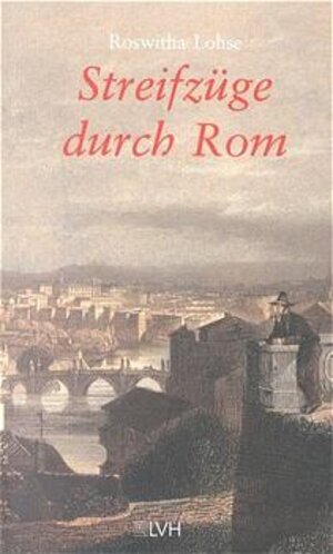 Streifzüge durch Rom. Versteckte Kirchen und Legenden. Erlebnisse und Entdeckungen