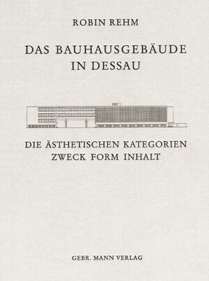 Das Bauhausgebäude in Dessau. Die ästhetischen Kategorien Zweck Form Inhalt