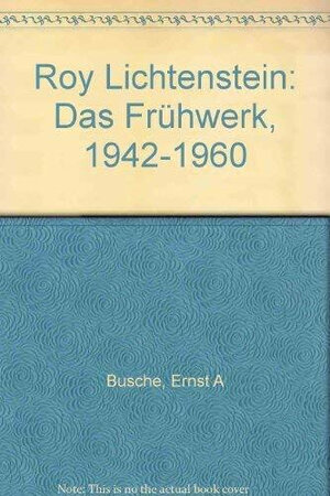 Roy Lichtenstein. Das Frühwerk 1942 - 1960