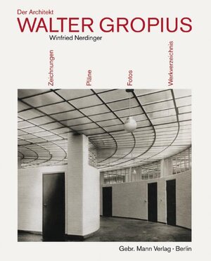 Der Architekt Walter Gropius: Drawings, Prints and Photographs from Busch-Reisinger Museum of Harvard University Art Museums, Cambridge, Mass., and ... Berlin, with Complete Project Catalogue