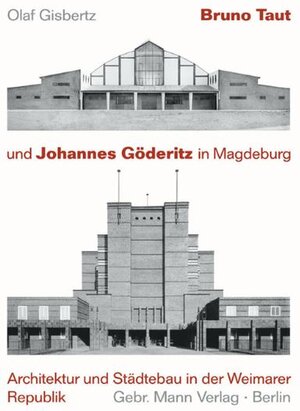 Bruno Taut und Johannes Göderitz in Magdeburg