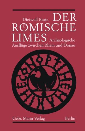 Der Römische Limes. Archäologische Ausflüge zwischen Rhein und Donau