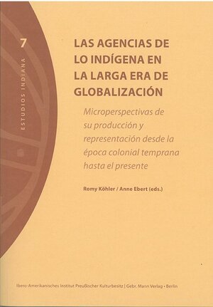 Buchcover Las agencias de lo indígena en la larga era de globalización | Eveline Dürr | EAN 9783786127383 | ISBN 3-7861-2738-7 | ISBN 978-3-7861-2738-3