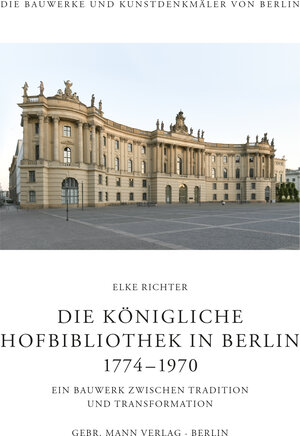 Buchcover Die Königliche Hofbibliothek in Berlin 1774—1970 | Elke Richter | EAN 9783786128472 | ISBN 3-7861-2847-2 | ISBN 978-3-7861-2847-2