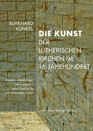 Buchcover Die Kunst der lutherischen Kirchen im 16. Jahrhundert | Burkhard Kunkel | EAN 9783786128489 | ISBN 3-7861-2848-0 | ISBN 978-3-7861-2848-9