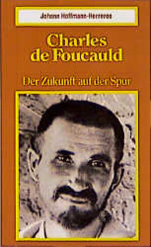 Charles de Foucauld. Der Zukunft auf der Spur