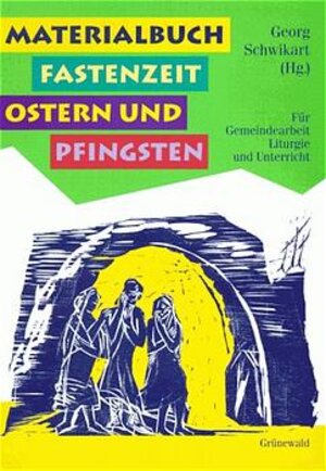 Materialbuch Fastenzeit, Ostern und Pfingsten: Für Gemeindearbeit, Liturgie und Unterricht