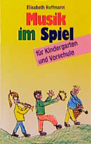 Buchcover Musik im Spiel für Kindergarten und Vorschule | Elisabeth Hoffmann | EAN 9783786720911 | ISBN 3-7867-2091-6 | ISBN 978-3-7867-2091-1