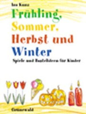 Frühling, Sommer, Herbst und Winter: Spiele und Bastelideen für Kinder