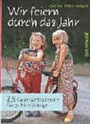 Wir feiern durch das Jahr: 25 Kindergottesdienste für 3- bis 6-Jährige