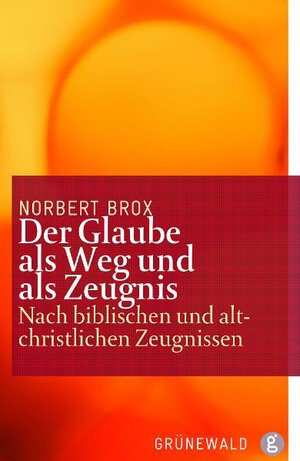 Buchcover Der Glaube als Weg und als Zeugnis | Norbert Brox | EAN 9783786728139 | ISBN 3-7867-2813-5 | ISBN 978-3-7867-2813-9