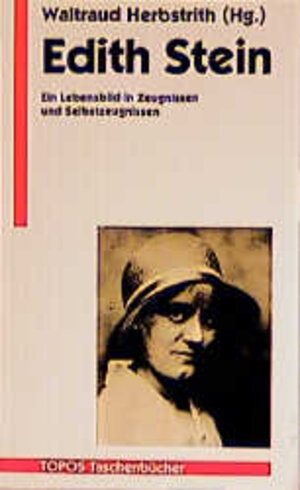 Edith Stein: Ein Lebensbild in Zeugnissen und Selbstzeugnissen