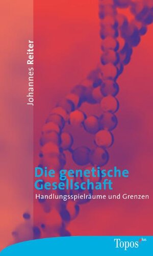 Die genetische Gesellschaft. Handlungsspielräume und Grenzen.