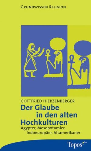 Buchcover Der Glaube in den alten Hochkulturen | Gottfried Hierzenberger | EAN 9783786784739 | ISBN 3-7867-8473-6 | ISBN 978-3-7867-8473-9