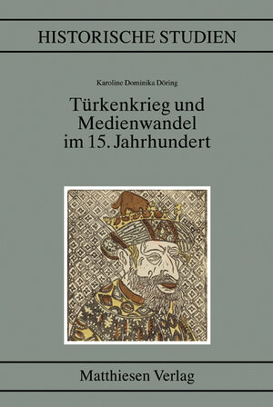 Buchcover Türkenkrieg und Medienwandel im 15. Jahrhundert | Karoline Dominika Döring | EAN 9783786815037 | ISBN 3-7868-1503-8 | ISBN 978-3-7868-1503-7