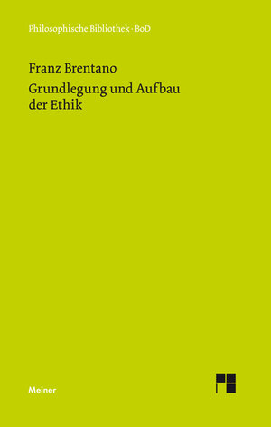 Buchcover Grundlegung und Aufbau der Ethik | Franz Brentano | EAN 9783787304431 | ISBN 3-7873-0443-6 | ISBN 978-3-7873-0443-1