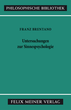 Buchcover Untersuchungen zur Sinnespsychologie | Franz Brentano | EAN 9783787304448 | ISBN 3-7873-0444-4 | ISBN 978-3-7873-0444-8