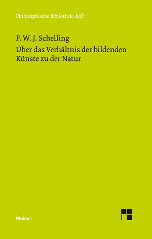 Buchcover Über das Verhältnis der bildenden Künste zu der Natur | Friedrich Wilhelm Joseph Schelling | EAN 9783787305421 | ISBN 3-7873-0542-4 | ISBN 978-3-7873-0542-1