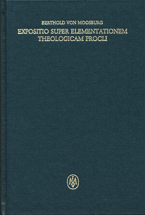 Buchcover Expositio super Elementationem theologicam Procli. Propositiones 1–13 | Berthold von Moosburg | EAN 9783787305995 | ISBN 3-7873-0599-8 | ISBN 978-3-7873-0599-5
