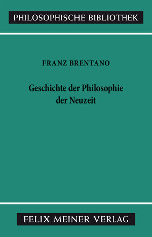 Buchcover Geschichte der Philosophie der Neuzeit | Franz Brentano | EAN 9783787306787 | ISBN 3-7873-0678-1 | ISBN 978-3-7873-0678-7