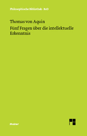 Fünf Fragen über die intellektuelle Erkenntnis. (Quaestio 84-88 des 1. Teils der Summa de theologia)