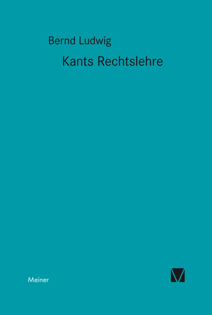 Buchcover Kants Rechtslehre | Bernd Ludwig | EAN 9783787307289 | ISBN 3-7873-0728-1 | ISBN 978-3-7873-0728-9