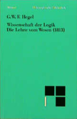 Buchcover Wissenschaft der Logik / Die objektive Logik / Die Lehre vom Wesen (1813) | Georg W F Hegel | EAN 9783787307661 | ISBN 3-7873-0766-4 | ISBN 978-3-7873-0766-1