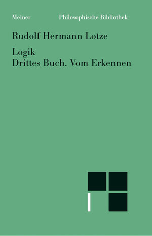 Buchcover Logik. Drittes Buch. Vom Erkennen | Rudolph Hermann Lotze | EAN 9783787307722 | ISBN 3-7873-0772-9 | ISBN 978-3-7873-0772-2