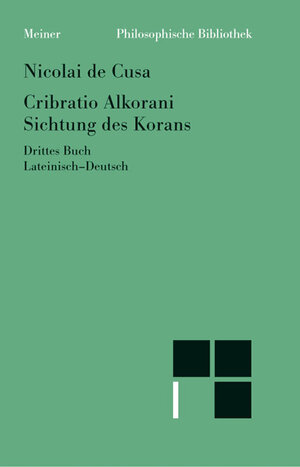 Buchcover Cribratio Alkorani. Sichtung des Korans. Drittes Buch | Nikolaus von Kues | EAN 9783787309382 | ISBN 3-7873-0938-1 | ISBN 978-3-7873-0938-2