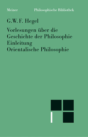 Buchcover Vorlesungen über die Geschichte der Philosophie. Teil 1 | Georg Wilhelm Friedrich Hegel | EAN 9783787310234 | ISBN 3-7873-1023-1 | ISBN 978-3-7873-1023-4