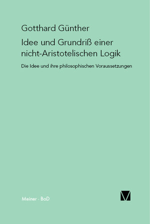 Idee und Grundriss einer nicht-Aristotelischen Logik. Mit einem Anhang 