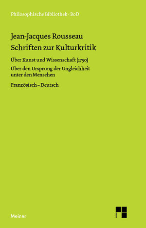 Schriften zur Kulturkritik: Über Kunst u. Wissenschaft (1750). Über den Ursprung der Ungleichheit unter den Menschen (1755)