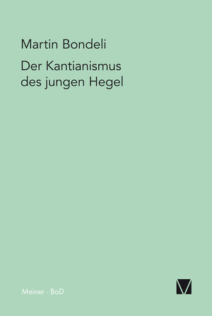 Buchcover Der Kantianismus des jungen Hegel | Martin Bondeli | EAN 9783787313358 | ISBN 3-7873-1335-4 | ISBN 978-3-7873-1335-8
