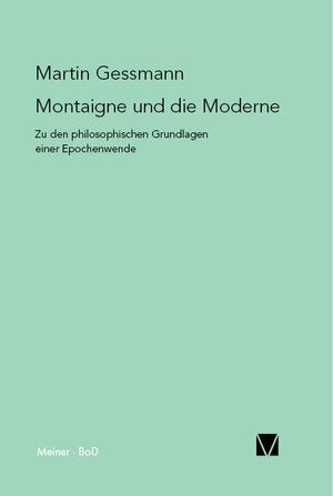 Buchcover Montaigne und die Moderne | Martin Gessmann | EAN 9783787313396 | ISBN 3-7873-1339-7 | ISBN 978-3-7873-1339-6