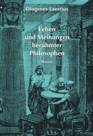 Buchcover Leben und Meinungen berühmter Philosophen | Diogenes Laertius | EAN 9783787313617 | ISBN 3-7873-1361-3 | ISBN 978-3-7873-1361-7