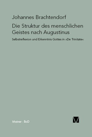 Buchcover Die Struktur des menschlichen Geistes nach Augustinus | Johannes Brachtendorf | EAN 9783787314355 | ISBN 3-7873-1435-0 | ISBN 978-3-7873-1435-5