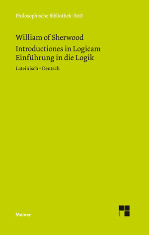 Buchcover Introductiones in Logicam. Einführung in die Logik | William of Sherwood | EAN 9783787314638 | ISBN 3-7873-1463-6 | ISBN 978-3-7873-1463-8