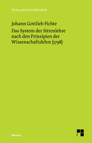 Buchcover Das System der Sittenlehre nach den Prinzipien der Wissenschaftslehre (1798) | Johann Gottlieb Fichte | EAN 9783787315697 | ISBN 3-7873-1569-1 | ISBN 978-3-7873-1569-7