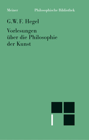 Buchcover Vorlesungen über die Philosophie der Kunst | Georg W F Hegel | EAN 9783787316342 | ISBN 3-7873-1634-5 | ISBN 978-3-7873-1634-2