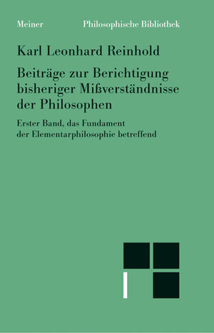 Buchcover Beiträge zur Berichtigung bisheriger Mißverständnisse der Philosophen. Erster Band | Karl Leonhard Reinhold | EAN 9783787316410 | ISBN 3-7873-1641-8 | ISBN 978-3-7873-1641-0